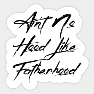 I Ain't No Hood Like Fatherhood - Fathers Day Cool Gift For Dad Sticker